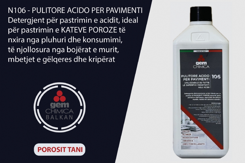 Detergjent acid per dysheme N106 PULITORE ACIDO PER PAVIMENTI nga Gem Chimica Balkan, detergjent per kate poroze, pastrues acid per dysheme te nxira, produkt per pastrim dyshemeje poroze, detergjent per njolla gelqereje, pastrues profesional